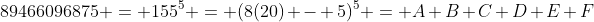 89466096875 = 155^5 = (8(20) - 5)^5 = A+B+C+D+E+F