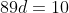 89d=10