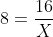 8=\frac{16}{X}