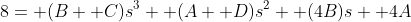 8= (B+ C)s^3+ (A+ D)s^2+ (4B)s+ 4A
