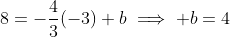 8=-\frac{4}{3}(-3)+b\implies b=4