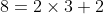 8=2\times3+2