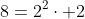 8=2^2\cdot 2