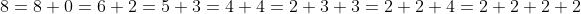8=8+0=6+2=5+3=4+4=2+3+3=2+2+4=2+2+2+2