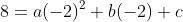 8=a(-2)^2+b(-2)+c