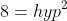 8=hyp^{2}