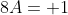 8A= 1