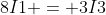 8I1 = 3I3