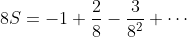 8S=-1+\frac{2}{8}-\frac{3}{8^2}+\cdots