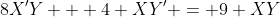 8X^{\prime}Y + 4 XY^{\prime} = 9 XY