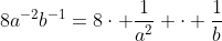 8a^{-2}b^{-1}=8\cdot \dfrac1{a^2} \cdot \dfrac1{b}