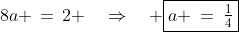 8a \,=\,2 \quad\Rightarrow\quad \boxed{a \:=\:\tfrac{1}{4}}