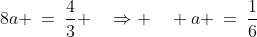 8a \:=\:\frac{4}{3} \quad\Rightarrow \quad a \:=\:\frac{1}{6}