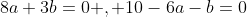 8a+3b=0 , 10-6a-b=0