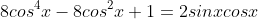 8cos^4x-8cos^2x+1=2sinxcosx