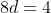 8d=4