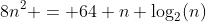 8n^2 = 64 n \log_2(n)