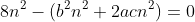 8n^2-(b^2n^2+2acn^2)=0