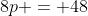 8p = 48