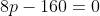 8p-160=0