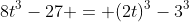 8t^3-27 = (2t)^3-3^3