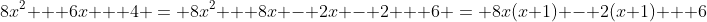 8x^2 + 6x + 4 = 8x^2 + 8x - 2x - 2 + 6 = 8x(x+1) - 2(x+1) + 6
