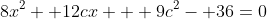 8x^2 +12cx + 9c^2- 36=0