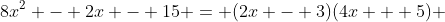 8x^2 - 2x - 15 = (2x - 3)(4x + 5) 