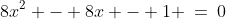 8x^2 - 8x - 1 \:=\:0
