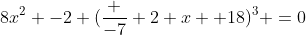 8x^2 -2 (\frac {-7} 2 x +18)^3 =0