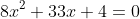 8x^2+33x+4=0