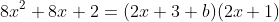 8x^2+8x+2=(2x+3+b)(2x+1)