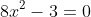 8x^2-3=0