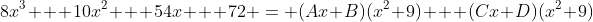 8x^3 + 10x^2 + 54x + 72 = (Ax+B)(x^2+9) + (Cx+D)(x^2+9)