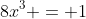 8x^3 = 1