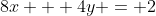 8x + 4y = 2