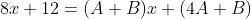 8x+12=(A+B)x+(4A+B)