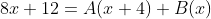 8x+12=A(x+4)+B(x)