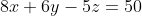 8x+6y-5z=50
