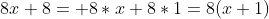 8x+8= 8*x+8*1=8(x+1)