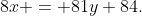 8x = 81y+84.