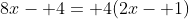 8x- 4= 4(2x- 1)