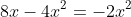 8x-4x^2=-2x^2