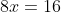 8x=16