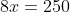 8x=250