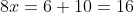 8x=6+10=16