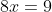 8x=9