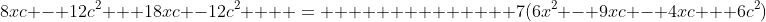 8xc - 12c^2 + 18xc -12c^2    =              7(6x^2 - 9xc - 4xc + 6c^2)