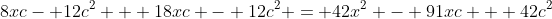 8xc- 12c^2 + 18xc - 12c^2 = 42x^2 - 91xc + 42c^2