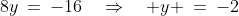 8y\:=\:-16\quad\Rightarrow\quad y \:=\:-2